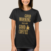 Goedemorgen begint met goede koffie t-shirt (Voorkant)