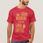 Goedemorgen begint met goede koffie t-shirt (Voorkant)