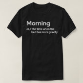 Goedemorgen De tijd dat het bed zwaarder is T-shirt (Design voorkant)