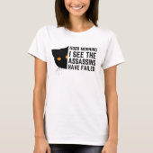 Goedemorgen, ik zie dat de moordenaars gefaald heb t-shirt (Voorkant)