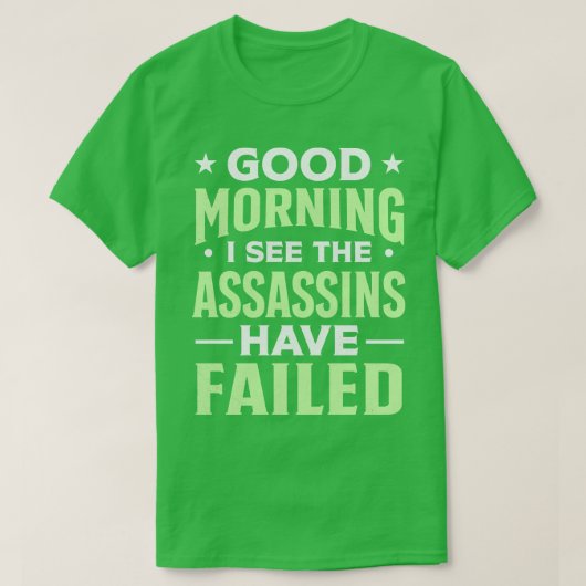 Goedemorgen, ik zie dat de moordenaars gefaald heb t-shirt (Design voorkant)