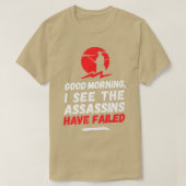 Goedemorgen ik zie dat de moordenaars gefaald hebb t-shirt (Design voorkant)