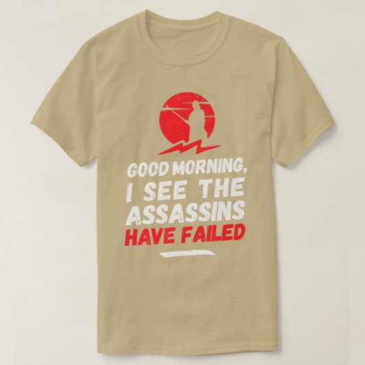 Goedemorgen ik zie dat de moordenaars gefaald hebb t-shirt (Design voorkant)