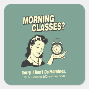 Goedemorgen klassen: ik doe geen ochtenden vierkante sticker