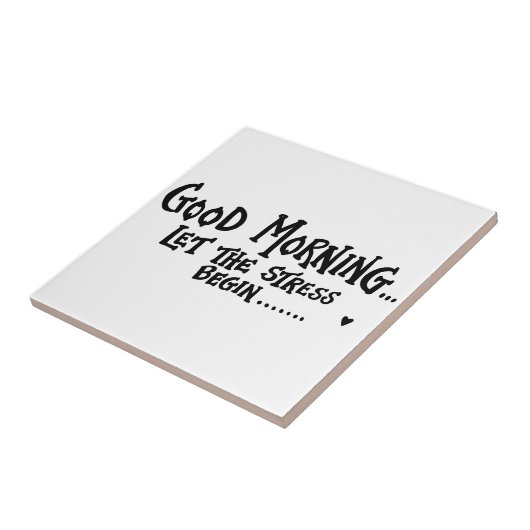 Goedemorgen laat de stress beginnen - grappig geze tegeltje (Zijkant)