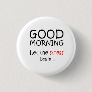 Goedemorgen Laat de stress beginnen Ronde Button 3,2 Cm