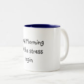 Goedemorgen, laat de stress beginnen tweekleurige koffiemok (Voorkant rechts)