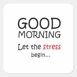 Goedemorgen Laat de stress beginnen Vierkante Sticker