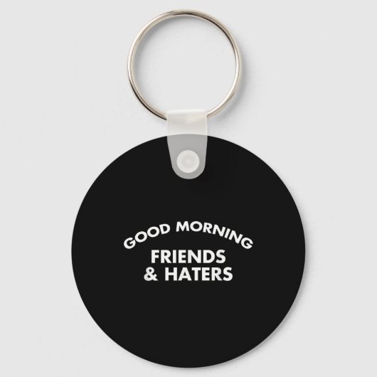 Goedemorgen Vrienden & Kamp; Haters Grappig Quote Sleutelhanger (Voorkant)