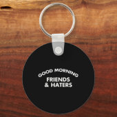 Goedemorgen Vrienden & Kamp; Haters Grappig Quote Sleutelhanger (Voorkant)