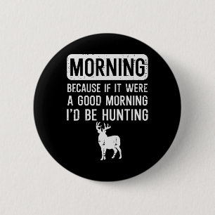 Goedemorgen want als goed jagen grappig jager Mann Ronde Button 5,7 Cm