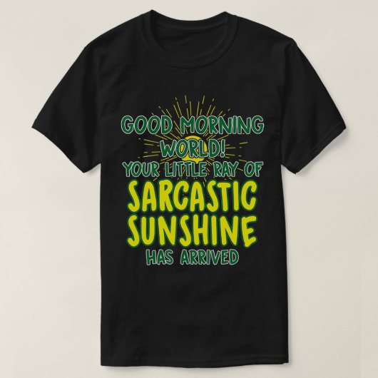 Goedemorgen Wereld Sarcastisch Zonneschijn Grappig T-shirt (Design voorkant)