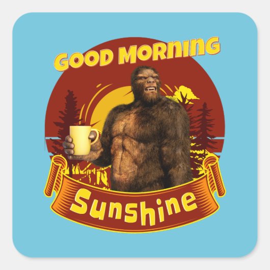Goedemorgen Zonneschijn Funny Bigfoot Koffie Vierkante Sticker (Voorkant)