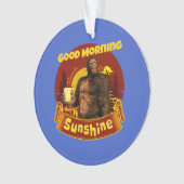 Goedemorgen zonneschijn Funny Bigfoot Ornament (voorkant)