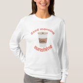 "Goedemorgen, zonneschijnkoffie" T-shirt (Voorkant)