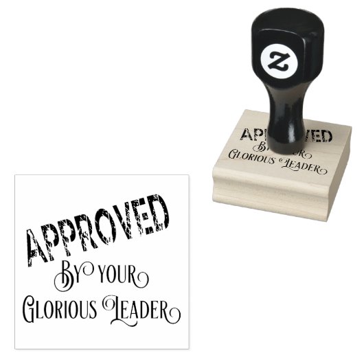 Goedgekeurd door uw glorieuze leider rubberstempel (Gestempeld)