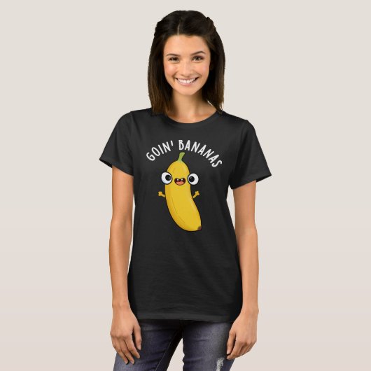 Goin Bananas Funny Fruit Pun Dark BG T-shirt (Voorkant volledig)