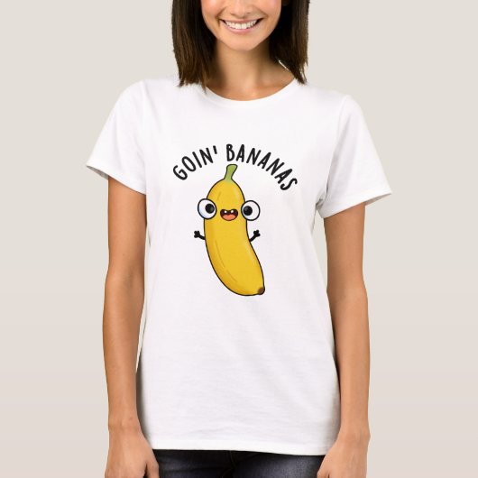 Goin Bananas Funny Fruit Pun T-shirt (Voorkant)