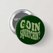 Goin squatchin? tekst en groene camo ronde button 5,7 cm (Voorkant /achterkant)
