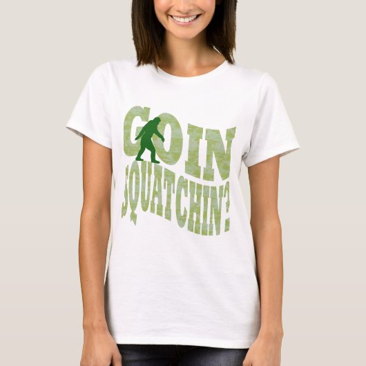Goin squatchin? tekst en groene camo t-shirt (Voorkant)