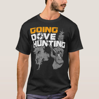 Going Dove Hunting Funny Best Dove Bird Hunter Gif T-shirt