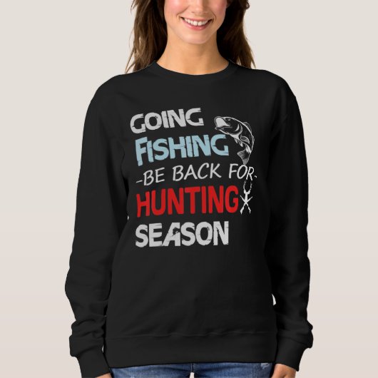 Going Fishing Be Back For Hunting Season Trui (Voorkant)
