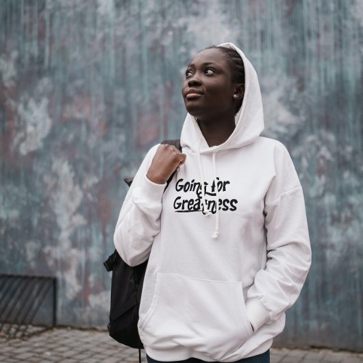 Going for Greatness Positieve Quote Hoodie