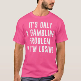 Gokprobleem Funny Gambler Casino Lovers Distr T-shirt