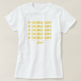 Gold A Chorus Wife T-Shirt