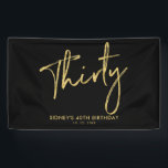 Gold & Black 30th Birthday Party Welkomstbanner Spandoek<br><div class="desc">Dit eenvoudige verjaardagsbannerontwerp is voorzien van gouden getextureerde letters met de tekst "Dertig" en een aangepaste tekst. U kunt de tekst personaliseren. Meer overeenkomende objecten beschikbaar in mijn winkel BaraBomDesign.</div>
