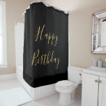 Gold Black Happy Birthday Bathroom Decor Custom Douchegordijn<br><div class="desc">Ontworpen met tekst sjabloon voor het gelukkige verjaardagsbericht dat u kunt uitgeven,  op elegante zwarte achtergrond!</div>
