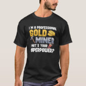 Gold Digging Gold Mining Gold Panning Gold Mine T-shirt (Voorkant)
