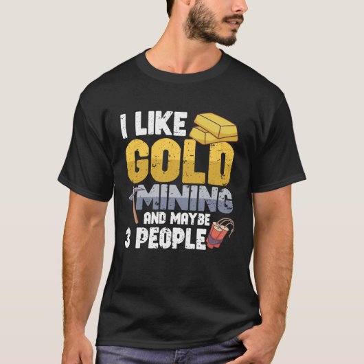 Gold Digging Gold Mining Gold Panning Gold Mine T-shirt (Voorkant)