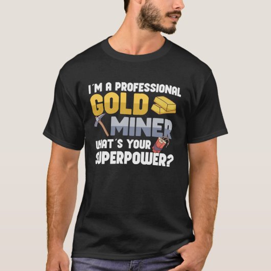 Gold Digging Gold Mining Gold Panning Gold Mine T-shirt (Voorkant)