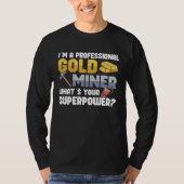 Gold Digging Gold Mining Gold Panning Gold Mine T-shirt (Voorkant)