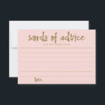 Gold Glitter Blush Pink Words of Advice for Brides Advieskaart<br><div class="desc">Deze aangepaste gedrukte trouwwoorden van advieskaarten zijn perfect voor vrijgezellenfeesten. Ze hebben een gouden goudschrift en een bijbehorende glittergoudrug. Let erop dat deze gedrukte producten alleen een glitterig uiterlijk hebben en niet gemaakt zijn van echte glitter. De voorkant van deze kaarten heeft een wazige roze achtergrond.</div>