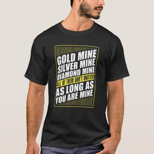 Gold Mine Pick Up Line Prospector Go T-shirt (Voorkant)