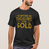 Gold Miner Panner Digging Prospecting Treasure Hun T-shirt (Voorkant)