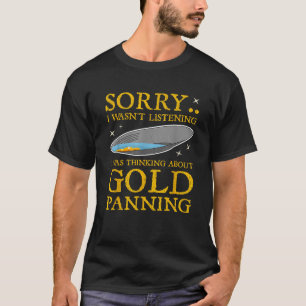 Gold Panning Funny Traditional Mining Miner Quote T-shirt