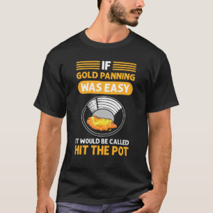 Gold Panning. Voor goudminers en goudprospectors T-shirt