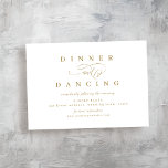 Gold Simple romantic script bruiloft receptie Informatiekaartje<br><div class="desc">Romantisch diner en dansende receptiekaart voorzien van stijlvol script en elegante details van lettertype-evenementen in gouden kleur,  modern en eenvoudig,  geweldig voor een minimalistische formele bruiloft,  traditionele klassieke bruiloft,  moderne eenvoudige bruiloft. Bekijk alle overeenkomende stukken in collectie.</div>