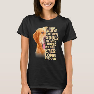 Golden Retriever Als Je Niet Gelooft Dat Ze Ziel T-shirt