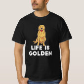 Golden Retriever Dog - Het leven is Golden T-shirt (Voorkant)