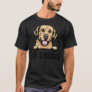 Golden Retriever Dog Life is Golden T-shirt