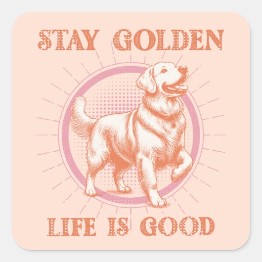 Golden Retriever Dog Stay Golden Life is goed Vierkante Sticker (Voorkant)