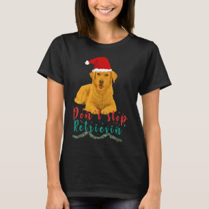 Golden Retriever Don Stop Retrievin T-shirt