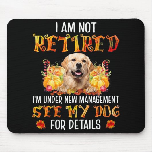 Golden Retriever I Am Not Retired I'm Under New Ma Muismat (Voorkant)