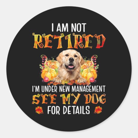 Golden Retriever I Am Not Retired I'm Under New Ma Ronde Sticker (Voorkant)