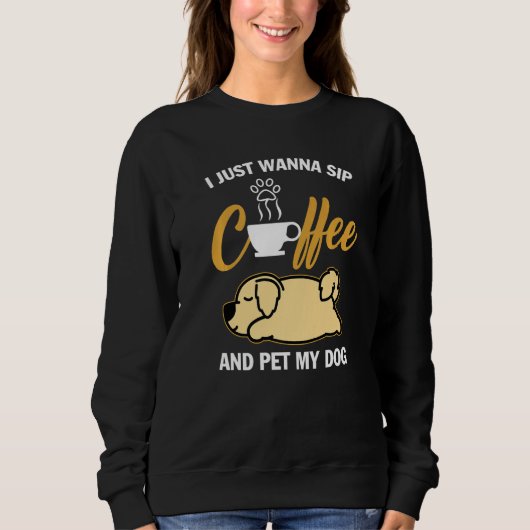 Golden Retriever I Just Wanna Sip Coffee Pet My Do Trui (Voorkant)