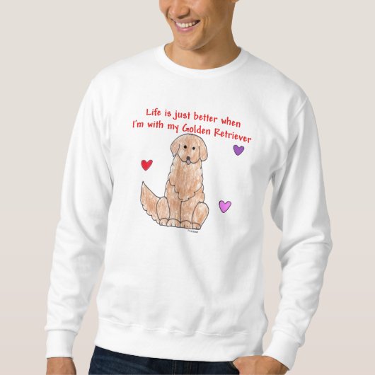 Golden Retriever Life is gewoon beter Sweat Shirt (Voorkant)